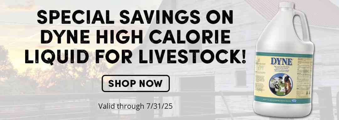 Special savings on Dyne High Calorie Liquid for Livestock. Valid through 7-31-25.