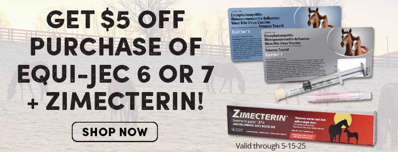 Get $5 off purchase of Equi-Jec 6 or 7 + Zimecterin! Valid through 5-15-25.