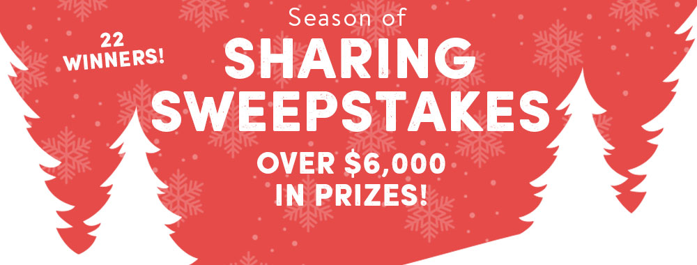 SEASON OF SHARING SWEEPSTAKES - Over $6,000 in prizes!