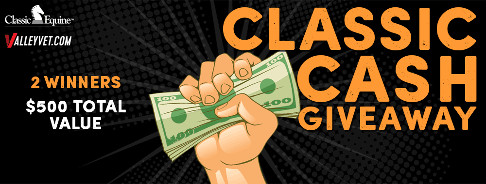 CLASSIC CASH GIVEAWAY -$250 Equibrand + Valley Vet Supply shopping spree!