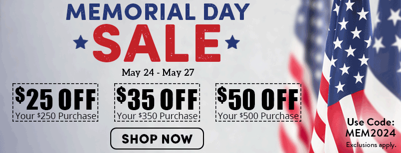 Memorial Day Sale - $25 Off Your $250 Purchase, $35 Off Your $350 Purchase, $50 Off Your $500 Purchase