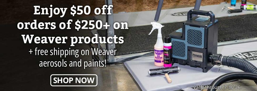 Enjoy $50 off orders of $250+ on Weaver products + Free Shipping on weaver Aerosols and paints. Valid through 7-30-26.